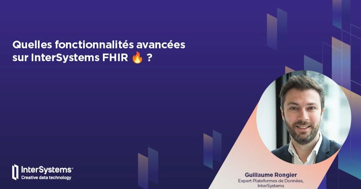 Quelles fonctionnalités avancées sur InterSystems FHIR ? | InterSystems