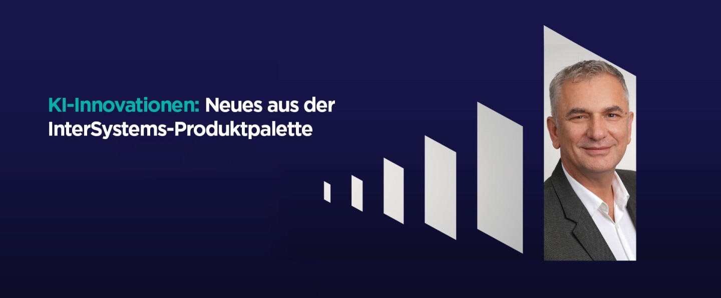 Im Fokus: Kadir Dindar - KI-Innovationen: Neues aus der InterSystems-Produktpalette